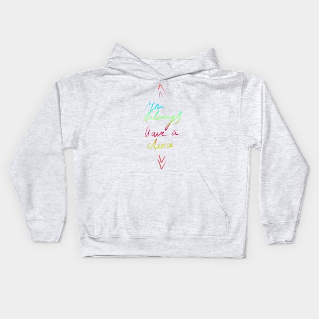 You always have a choice, positive typographic print Kids Hoodie by KINKDesign